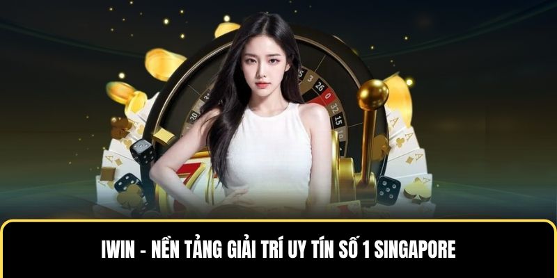 IWIN – Nền tảng giải trí uy tín số 1 Singapore